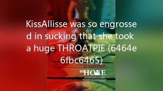 KissAllisse was so engrossed in sucking that she took a huge THROATPIE (6464e6fbc6465)